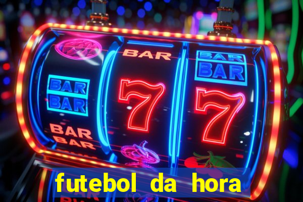 futebol da hora 3.7 ao vivo